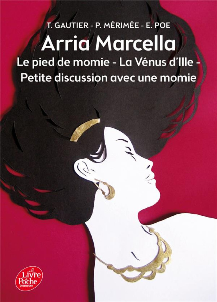 ARRIA MARCELLA - LE PIED DE MOMIE - LA VENUS D-ILLE - PETITE DISCUSSION AVEC UNE MOMIE - GAUTIER/MERIMEE/POE - Le Livre de poche jeunesse