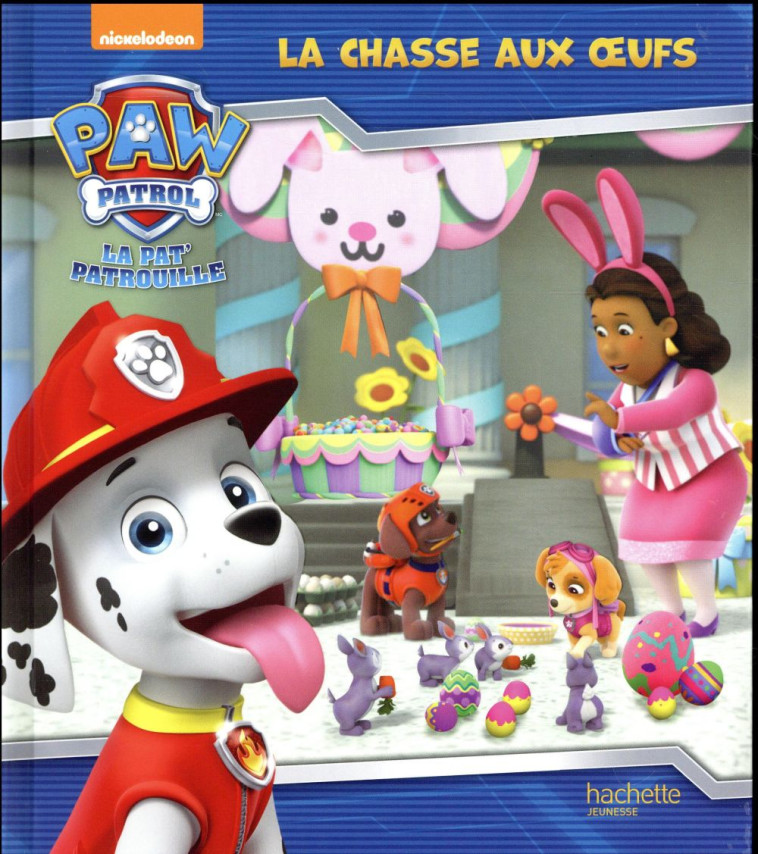 LA PAT- PATROUILLE - LA CHASSE AUX OEUFS - XXX - Hachette Jeunesse