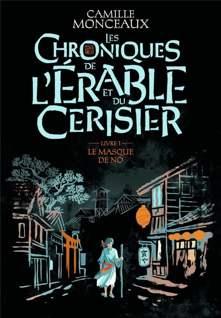 LES CHRONIQUES DE L-ERABLE ET DU CERISIER - VOL01 - LE MASQUE DE NO - MONCEAUX CAMILLE - GALLIMARD