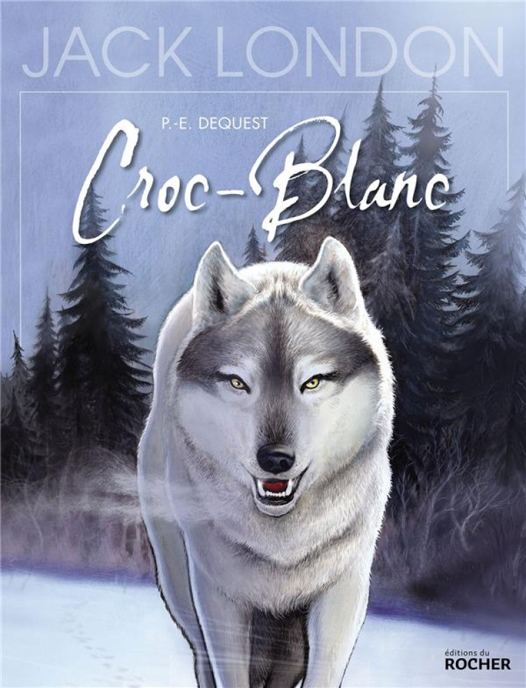 CROC-BLANC - D-APRES L-OEUVRE DE JACK LONDON - DEQUEST P-E. - DU ROCHER