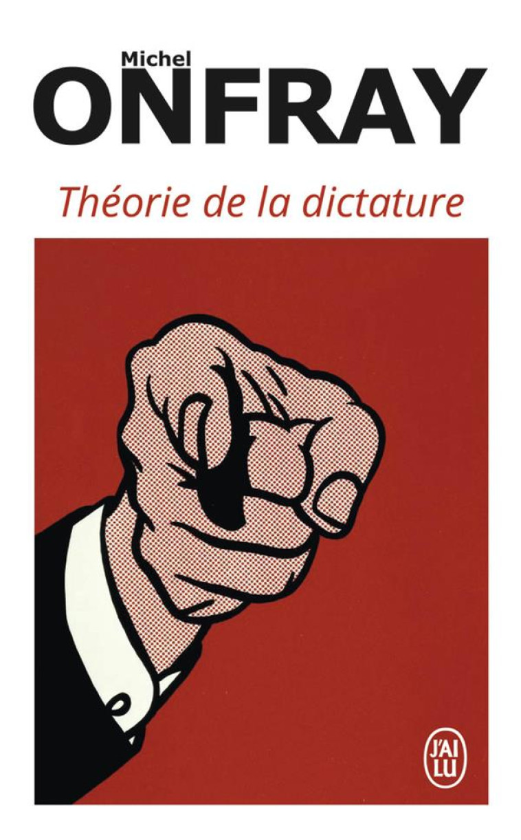 THEORIE DE LA DICTATURE - PRECEDE DE ORWELL ET L-EMPIRE MAASTRICHIEN - ONFRAY MICHEL - J'AI LU