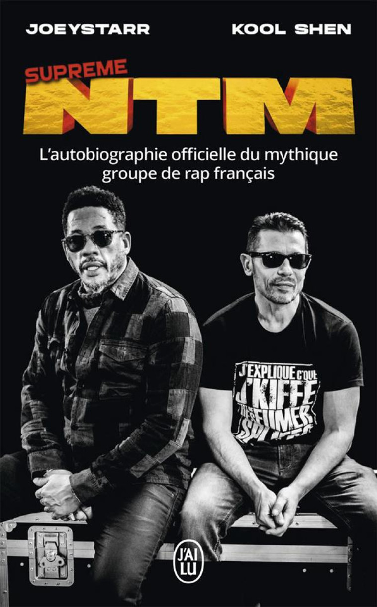 SUPREME NTM - L-AUTOBIOGRAPHIE OFFICIELLE DU MYTHIQUE GROUPE DE RAP FRANCAIS - JOEYSTARR/KOOL SHEN - J'AI LU