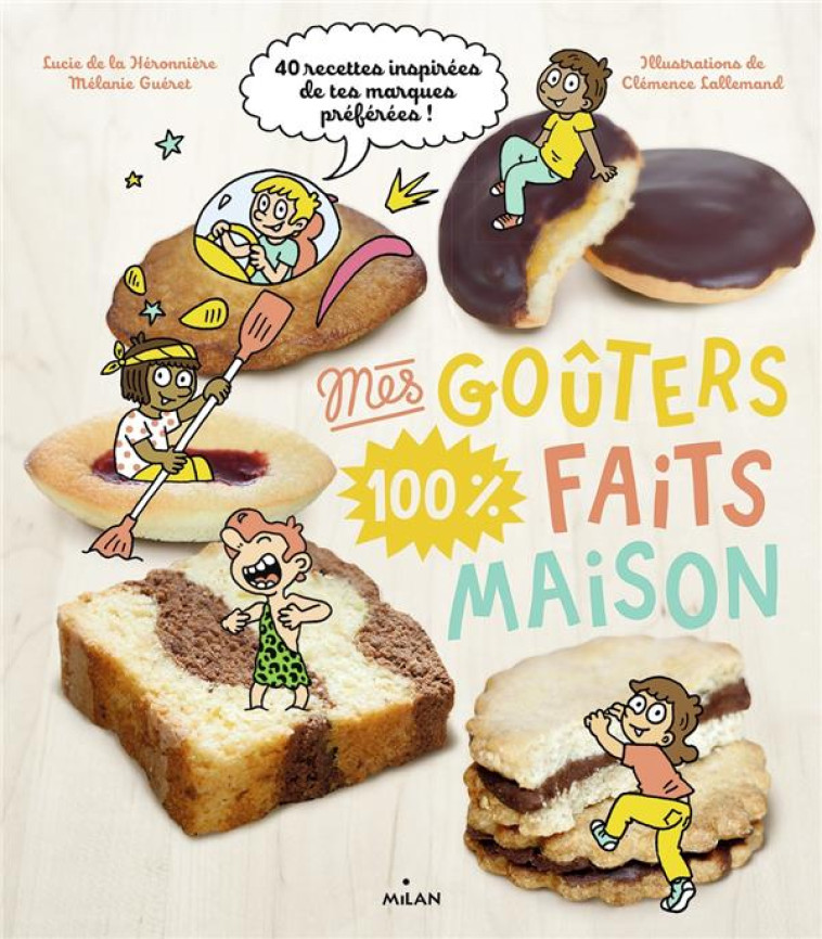 MES GOUTERS 100 % FAITS MAISON - RECETTES 100 % MAISON - DE LA HERONNIERE - MILAN