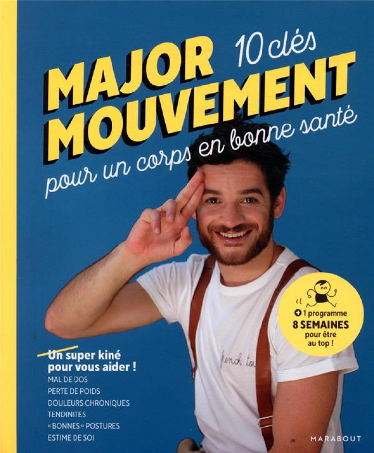 MAJOR MOUVEMENT : MES 10 CLES POUR UN CORPS EN BONNE SANTE - MAL DE DOS - PERTE DE POIDS - DOULEURS - MOUVEMENT MAJOR - MARABOUT