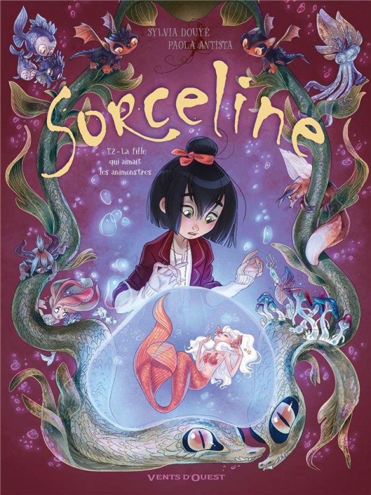 SORCELINE - TOME 02 - LA FILLE QUI AIMAIT LES ANIMONSTRES - DOUYE/ANTISTA - VENTS D'OUEST