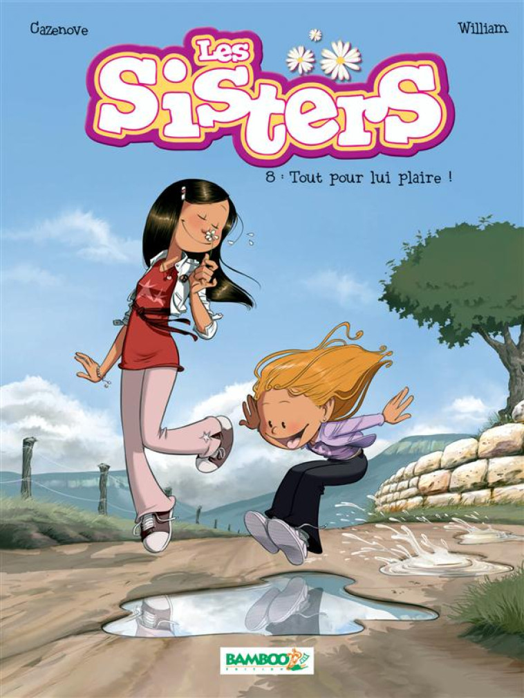 SISTERS (LES) - LES SISTERS - TOME 08 - TOUT POUR LUI PLAIRE ! - CAZENOVE/WILLIAM - Bamboo