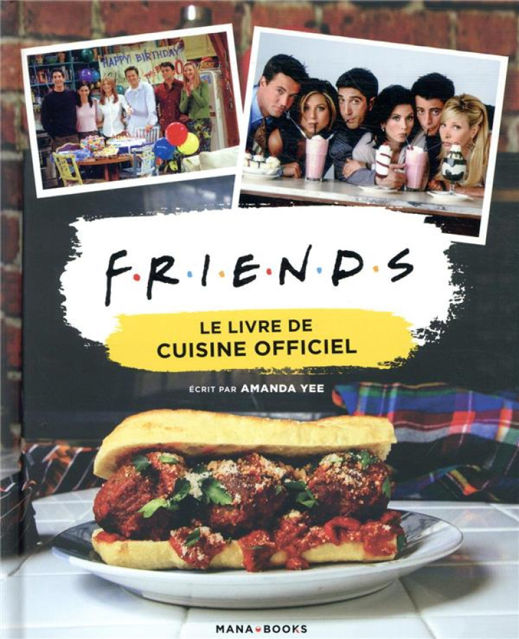 FRIENDS - LE LIVRE DE CUISINE OFFICIEL - YEE AMANDA - MANA BOOKS