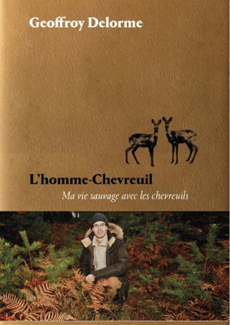 L-HOMME-CHEVREUIL - SEPT ANS DE VIE SAUVAGE - DELORME GEOFFROY - ARENES