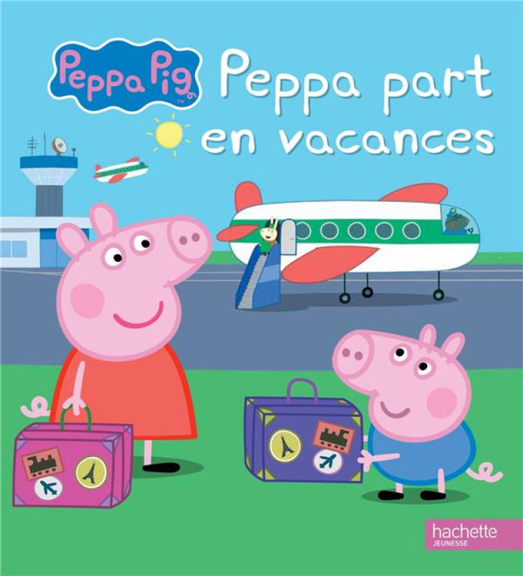 PEPPA / PEPPA PART EN VACANCES - XXX - Hachette Jeunesse