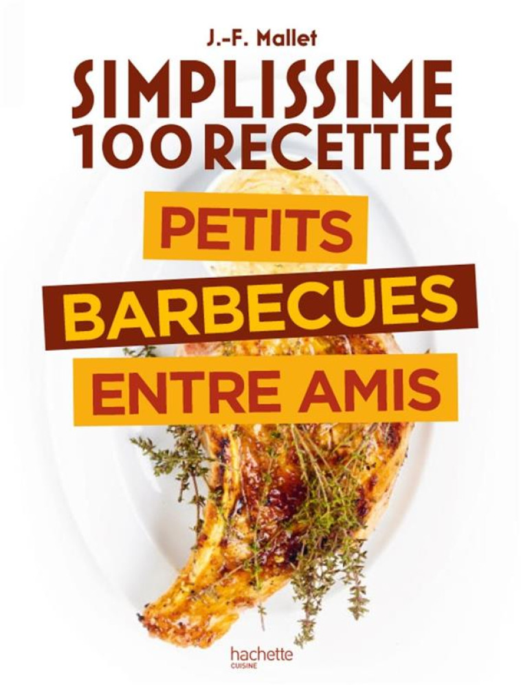 SIMPLISSIME 100 RECETTES : BARBECUE ENTRE AMIS - MALLET JEAN-FRANCOIS - HACHETTE