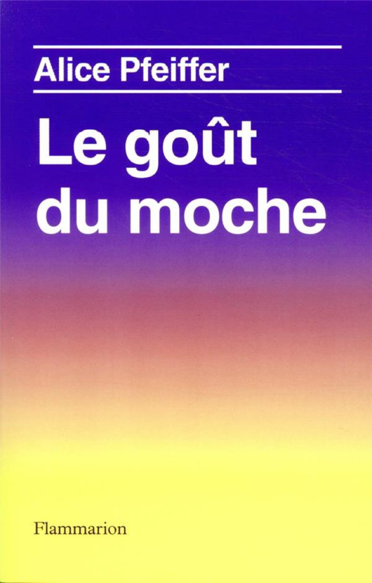 LE GOUT DU MOCHE - PFEIFFER/ZALKO - FLAMMARION