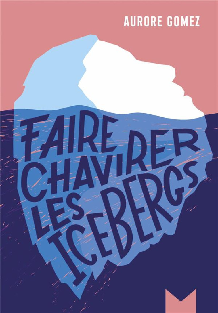 FAIRE CHAVIRER LES ICEBERGS - GOMEZ AURORE - MAGNARD