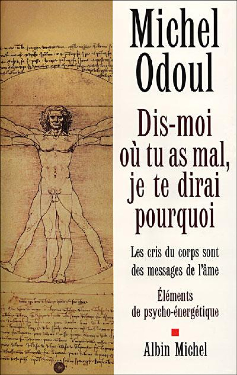 DIS-MOI OU TU AS MAL, JE TE DIRAI POURQUOI - LES CRIS DU CORPS SONT DES MESSAGES DE L-AME - ODOUL MICHEL - ALBIN MICHEL