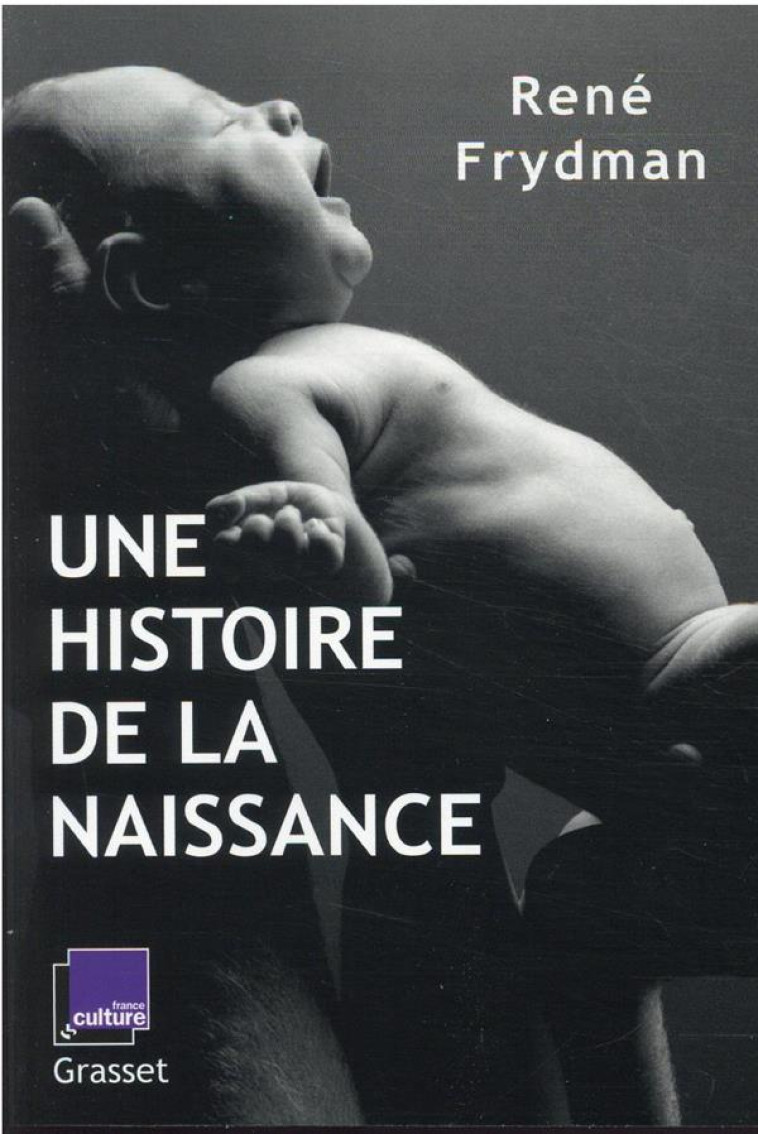 UNE HISTOIRE DE LA NAISSANCE - EN COEDITION AVEC FRANCE CULTURE - FRYDMAN RENE - GRASSET