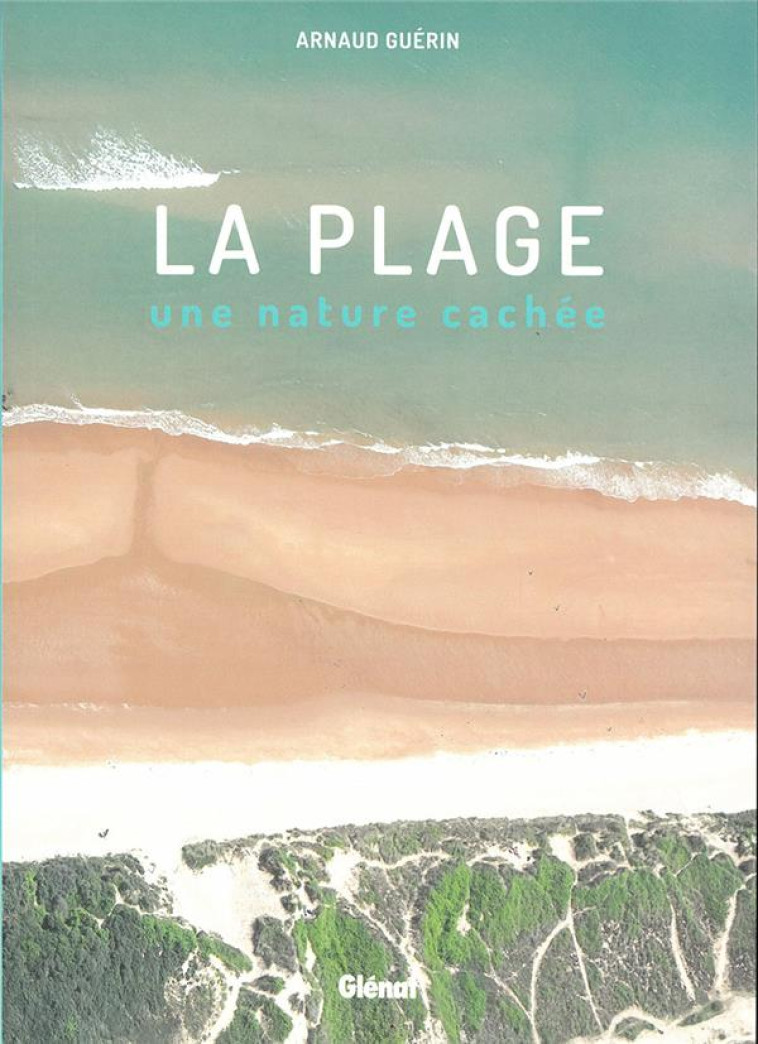 LA PLAGE, UNE NATURE CACHEE - GUERIN ARNAUD - GLENAT