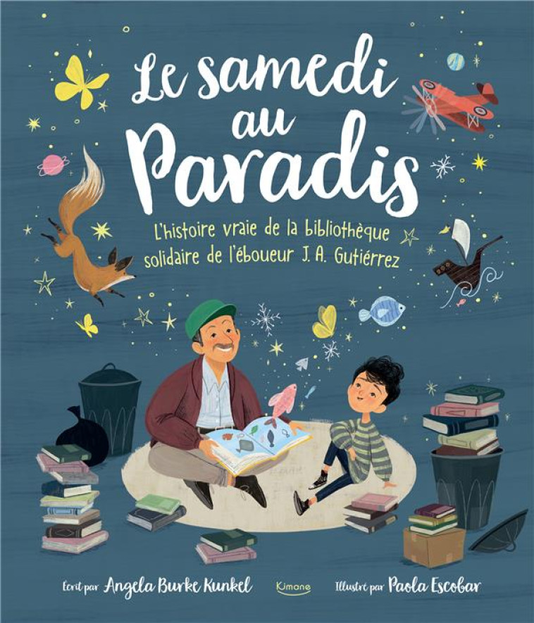 LE SAMEDI AU PARADIS - L-HISTOIRE VRAIE DE LA BIBLIOTHEQUE DE JOSE ALBERTO GUTIERREZ - ANGELA BURKE KUNKEL/ - KIMANE