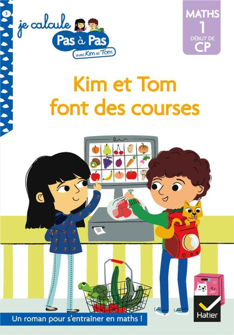 JE CALCULE PAS A PAS - T03 - KIM ET TOM MATHS 1 DEBUT DE CP - KIM ET TOM FONT DES COURSES - CHAVIGNY/TURQUOIS - HATIER SCOLAIRE