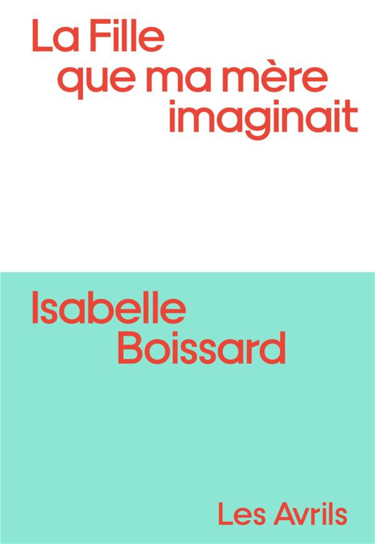 LA FILLE QUE MA MERE IMAGINAIT - BOISSARD ISABELLE - BOOKS ON DEMAND