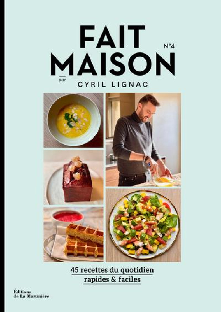 FAIT MAISON - NUMERO 4 PAR CYRIL LIGNAC - 45 RECETTES DU QUOTIDIEN RAPIDES & FACILES - VOL04 - LIGNAC CYRIL - MARTINIERE BL