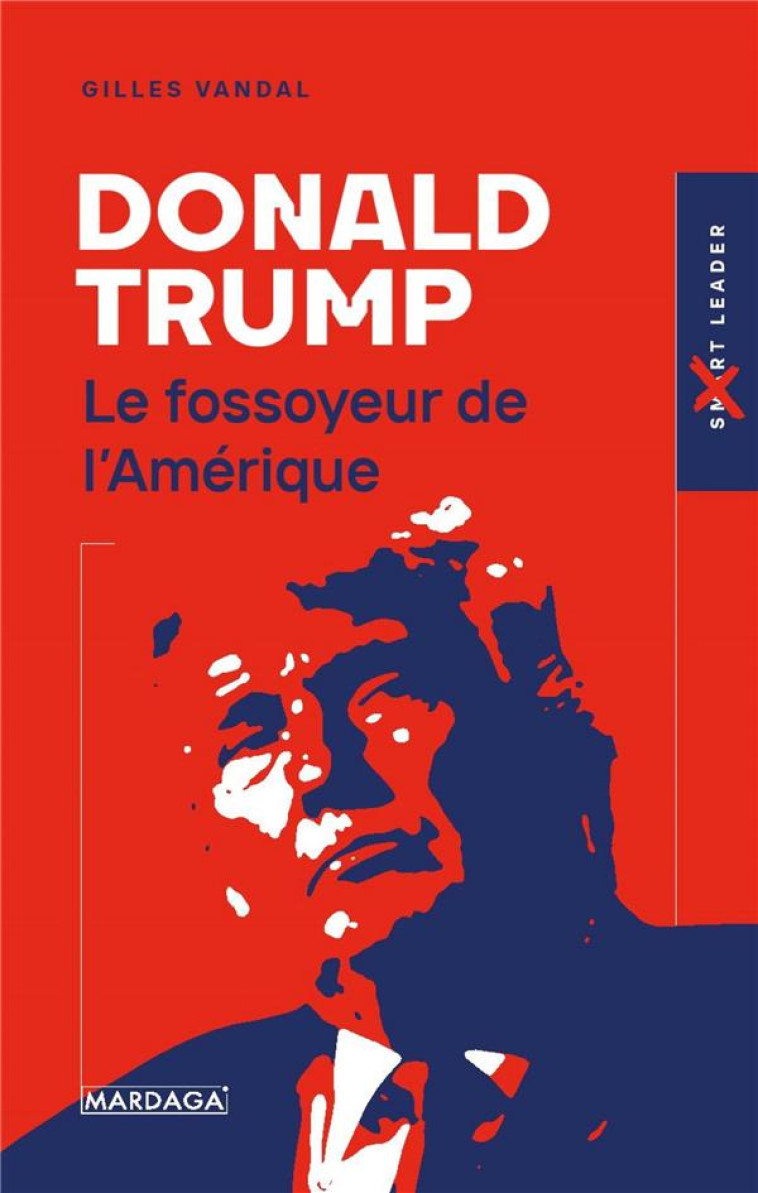 DONALD TRUMP - LE FOSSOYEUR DE L-AMERIQUE - VANDAL GILLES - MARDAGA PIERRE