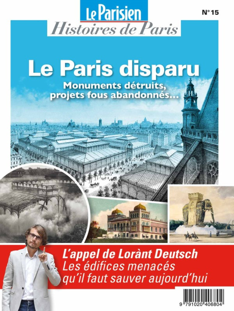 LE PARIS DISPARU : MONUMENTS DETRUITS,PROJETS FOUS ABANDONNES... - SUR LES PAS DE LORANT DEUTSCH -  Collectif - BEAUX ARTS ED