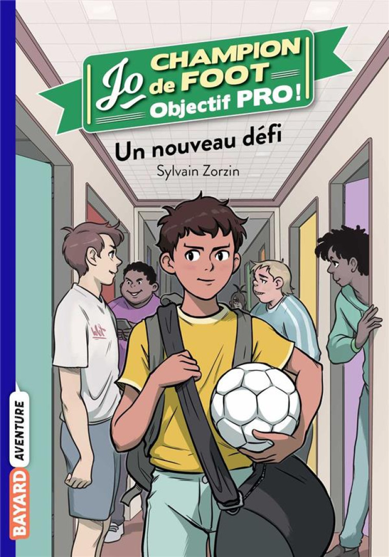 JO CHAMPION DE FOOT, OBJECTIF PRO !, TOME 01 - UN NOUVEAU DEFI - ZORZIN/LE BOUCHER - BAYARD JEUNESSE