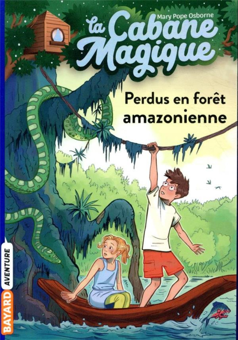 LA CABANE MAGIQUE, TOME 05 - PERDUS EN FORET AMAZONIENNE - POPE OSBORNE/MASSON - BAYARD JEUNESSE