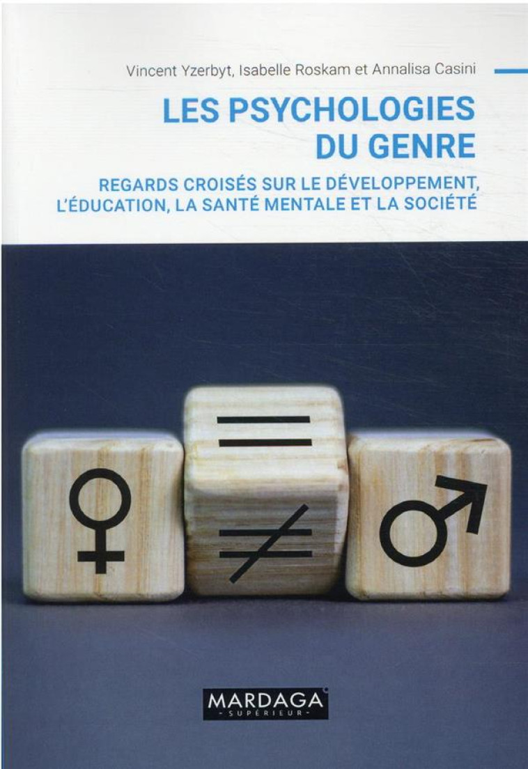 LES PSYCHOLOGIES DU GENRE - REGARDS CROISES SUR LE DEVELOPPEMENT, L-EDUCATION, LA SANTE MENTALE ET L - YZERBYT/ROSKAM - MARDAGA PIERRE