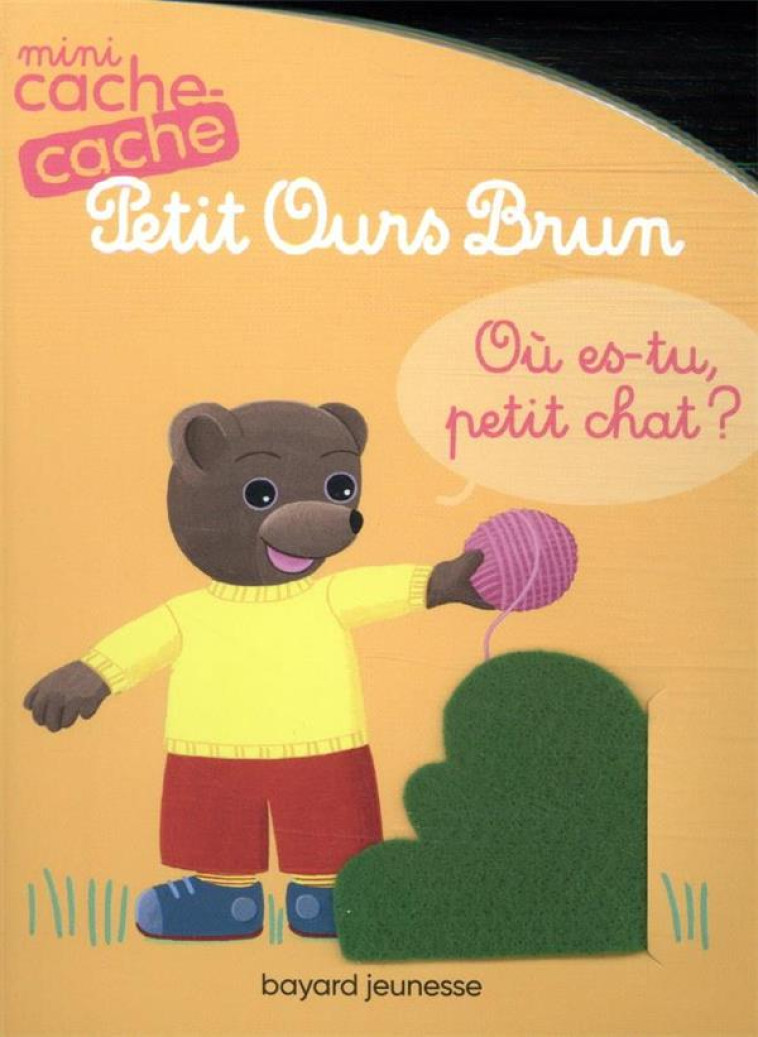 MINI CACHE-CACHE PETIT OURS BRUN - OU ES-TU PETIT CHAT ? - BOUR - BAYARD JEUNESSE