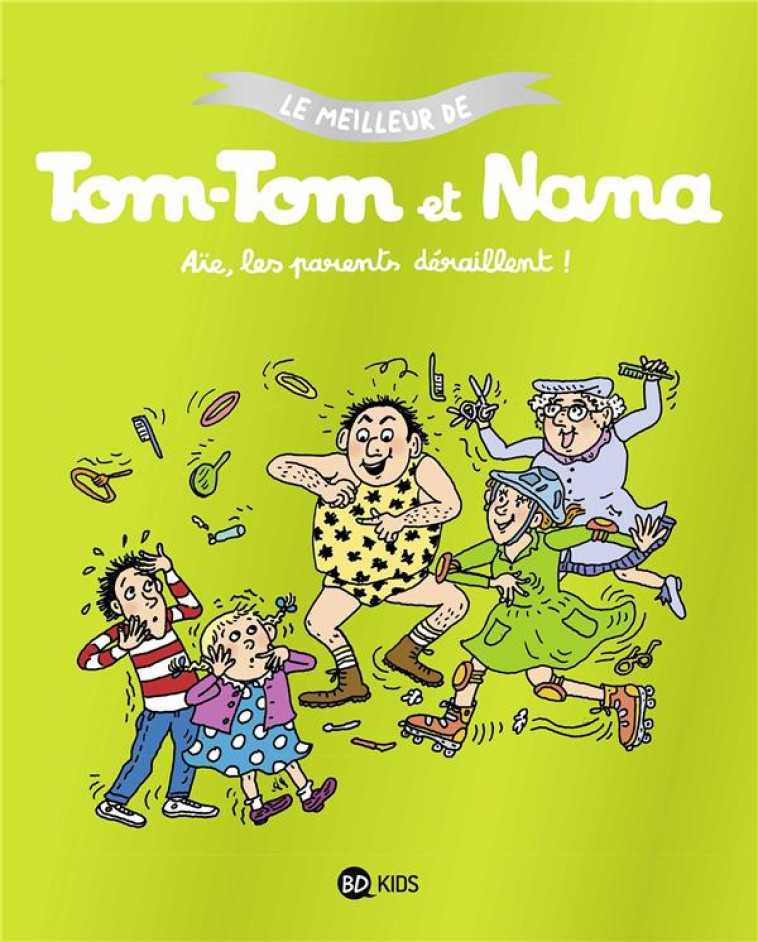 TOM-TOM ET NANA, TOME 03 - AIE LES PARENTS DERAILLENT - LE MEILLEUR DE TOM-TOM ET NANA - REBERG/COHEN/DESPRES - BAYARD JEUNESSE