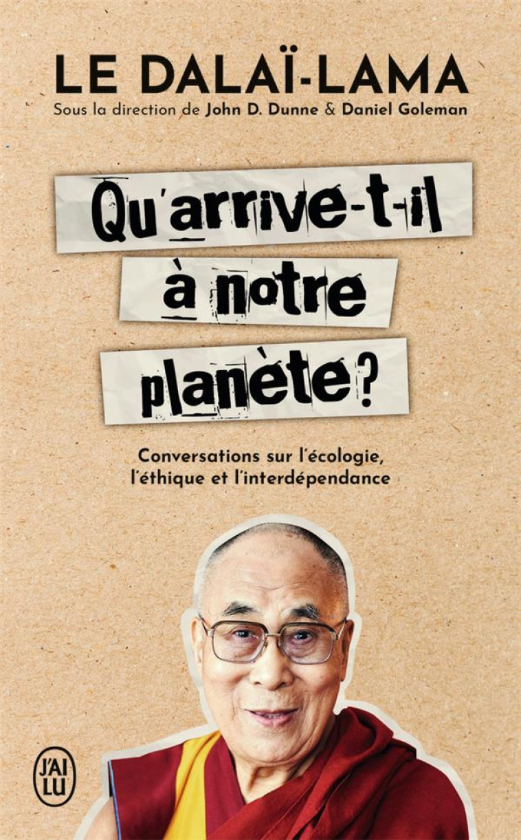 QU-ARRIVE-T-IL A NOTRE PLANETE ? - CONVERSATIONS SUR L-ECOLOGIE, L-ETHIQUE ET L-INTERDEPENDANCE - DALAI-LAMA - J'AI LU