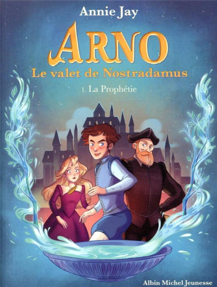 LA PROPHETIE - ARNO, LE VALET DE NOSTRADAMUS - TOME 1 - JAY/GOSSELIN - ALBIN MICHEL