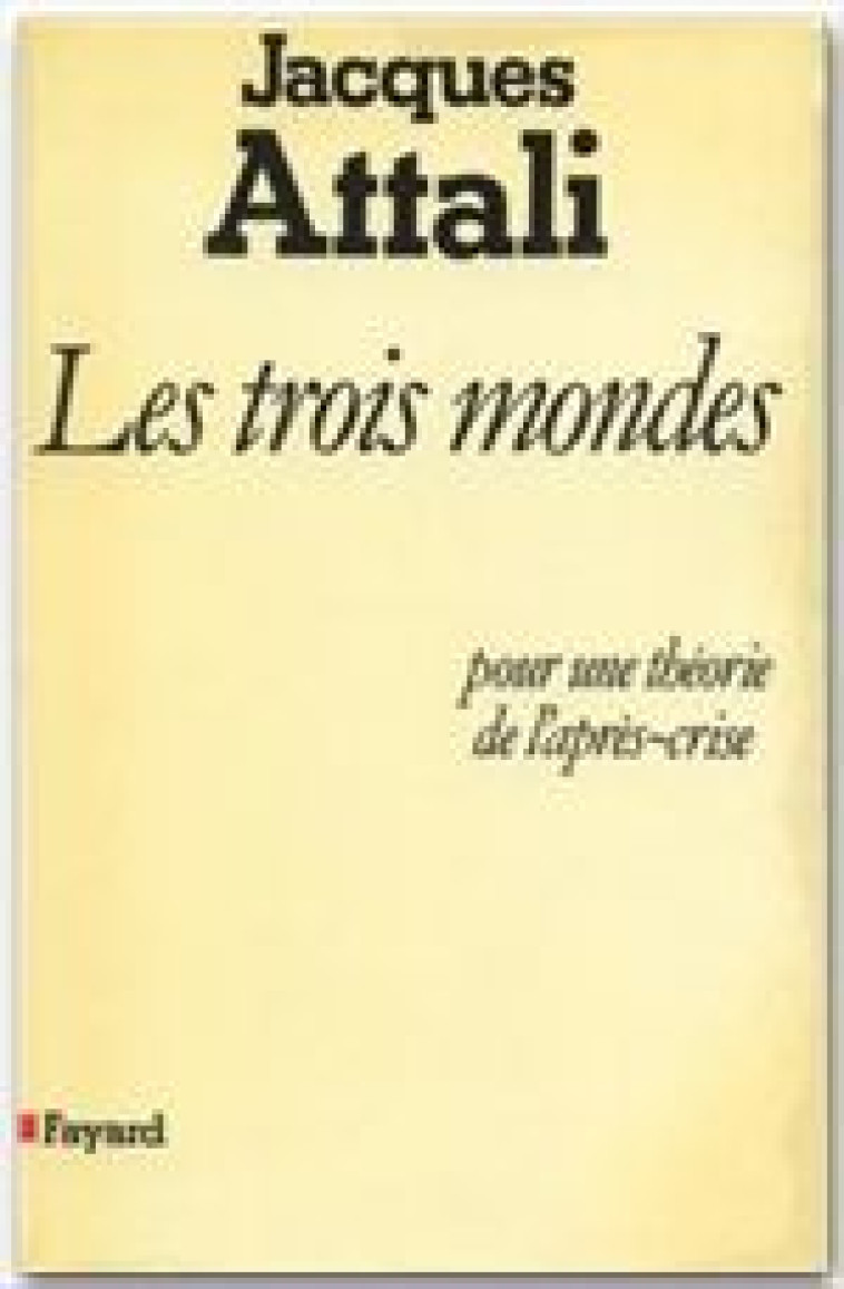 LES TROIS MONDES - POUR UNE THEORIE DE L-APRES-CRISE - ATTALI JACQUES - FAYARD