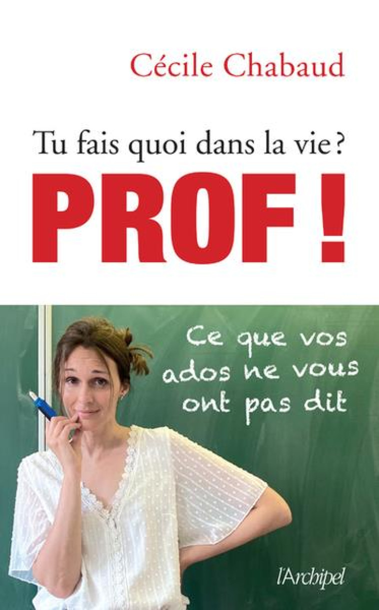 TU FAIS QUOI DANS LA VIE ? PROF ! - CHABAUD CECILE - ARCHIPEL