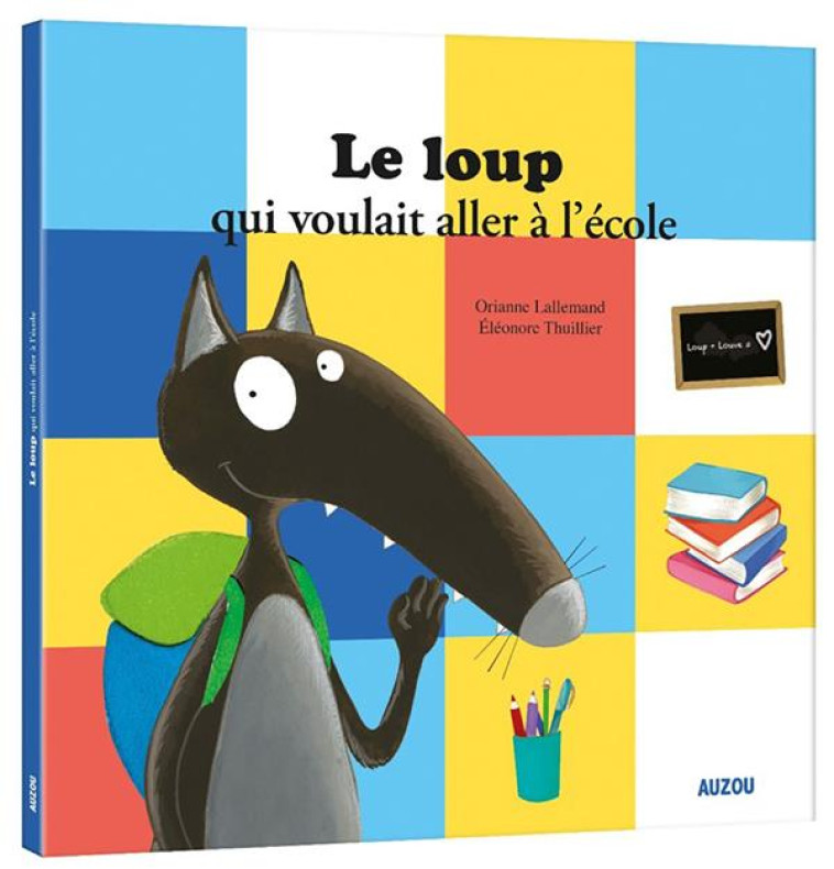 LE LOUP QUI VOULAIT ALLER A L-ECOLE - LALLEMAND/THUILLIER - PHILIPPE AUZOU