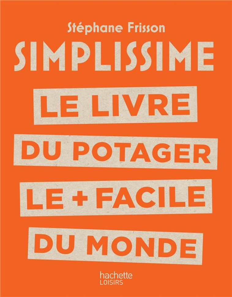 SIMPLISSIME LE LIVRE DU POTAGER LE + FACILE DU MONDE - FRISSON STEPHANE - HACHETTE