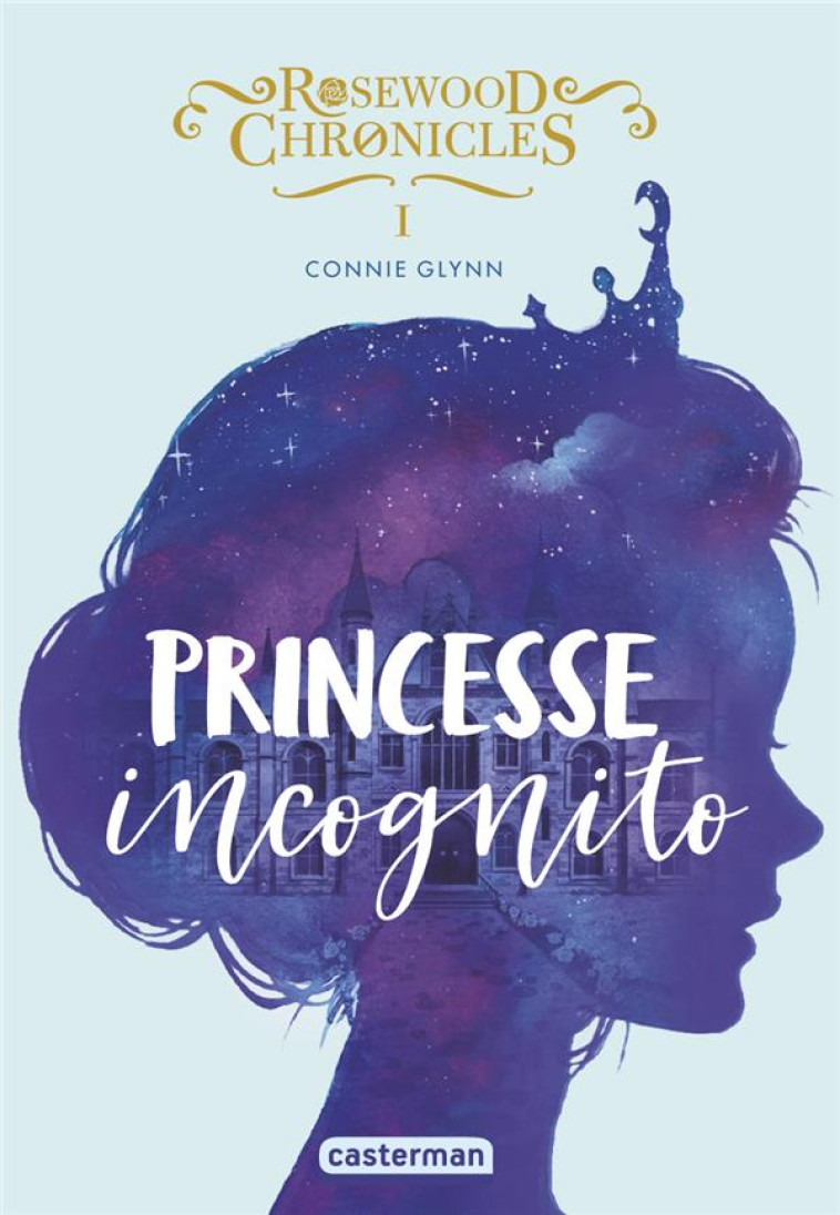 ROSEWOOD CHRONICLES - T01 - PRINCESSE INCOGNITO - GLYNN CONNIE - CASTERMAN