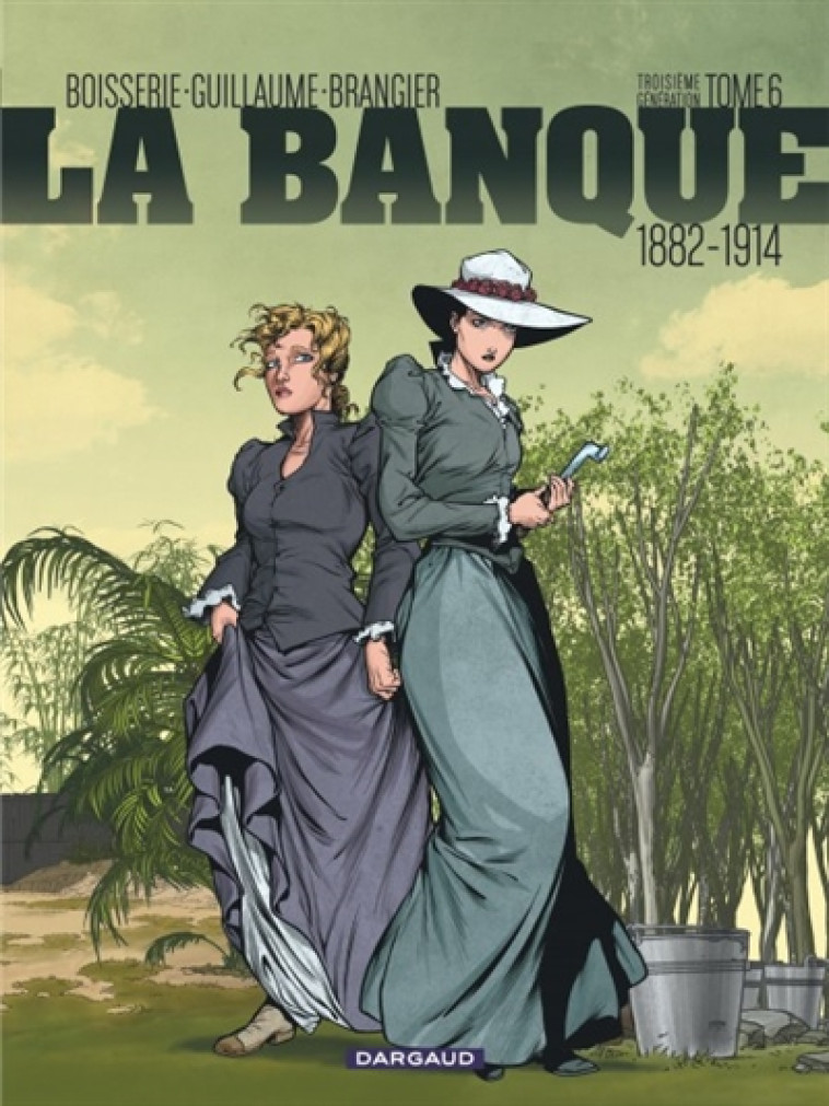 LA BANQUE - TOME 6 - 1882-1914 - TROISIEME GENERATION - GUILLAUME PHILIPPE - Dargaud