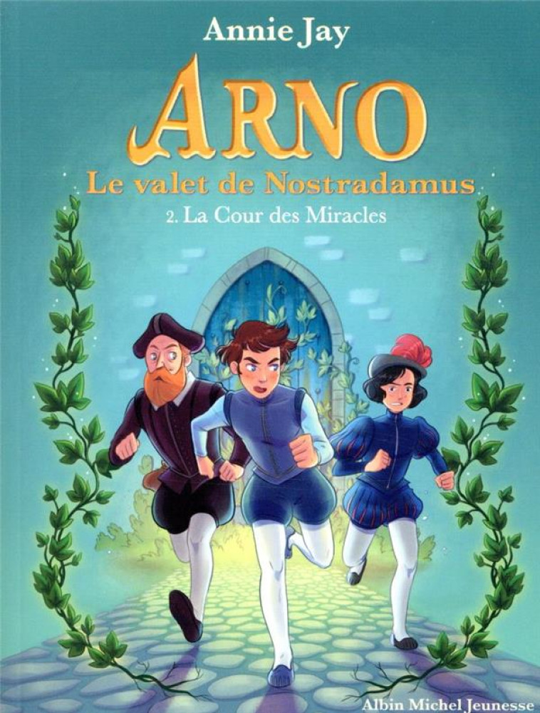 LA COUR DES MIRACLES - ARNO, LE VALET DE NOSTRADAMUS - TOME 2 - JAY/GOSSELIN - ALBIN MICHEL