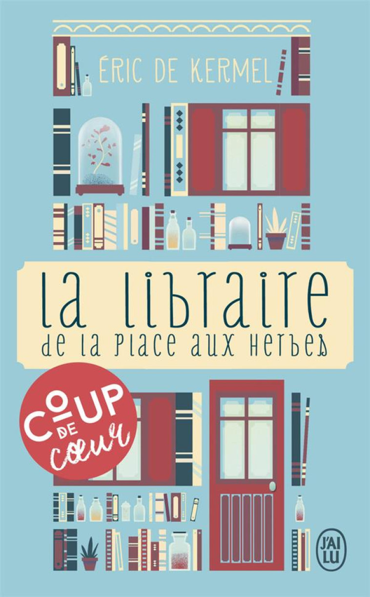 LA LIBRAIRE DE LA PLACE AUX HERBES - DIS-MOI CE QUE TU LIS, JE TE DIRAI QUI TU ES - KERMEL ERIC DE - J'AI LU