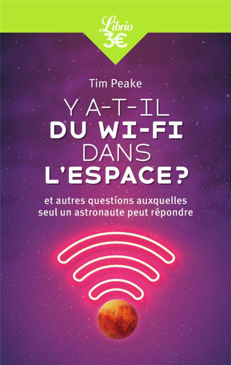 Y A-T-IL DU WI-FI DANS L-ESPACE ? - ET AUTRES QUESTIONS AUXQUELLES SEUL UN ASTRONAUTE PEUT REPONDRE - PEAKE TIM - J'AI LU