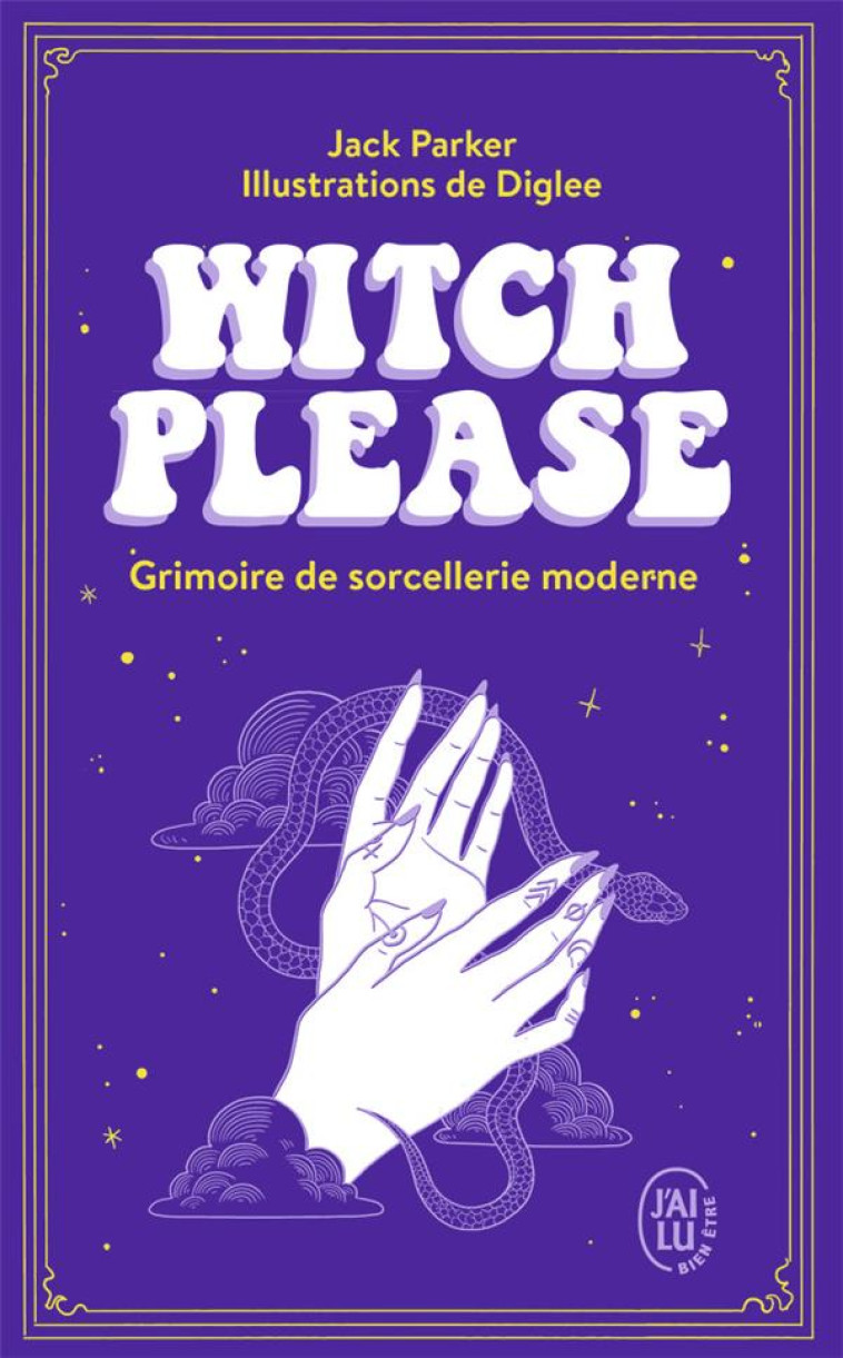 WITCH PLEASE - GRIMOIRE DE SORCELLERIE MODERNE - PARKER/DIGLEE - J'AI LU