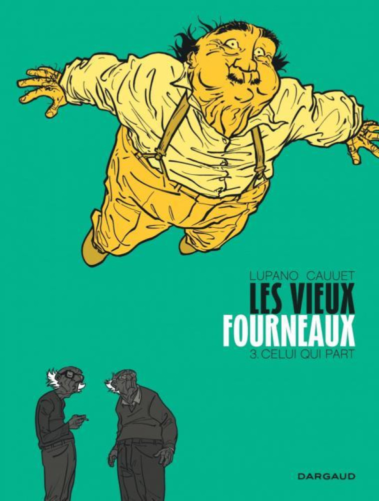 LES VIEUX FOURNEAUX - TOME 3 - CELUI QUI PART - LUPANO WILFRID - Dargaud