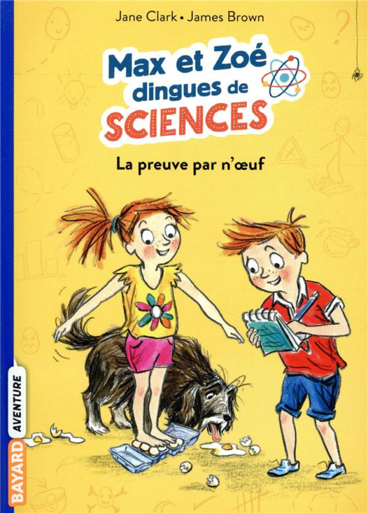 LES CARNETS DE SCIENCES DE MAX ET ZOE, TOME 01 - LA PREUVE PAR N-OEUF! - CLARKE/BROWN - BAYARD JEUNESSE