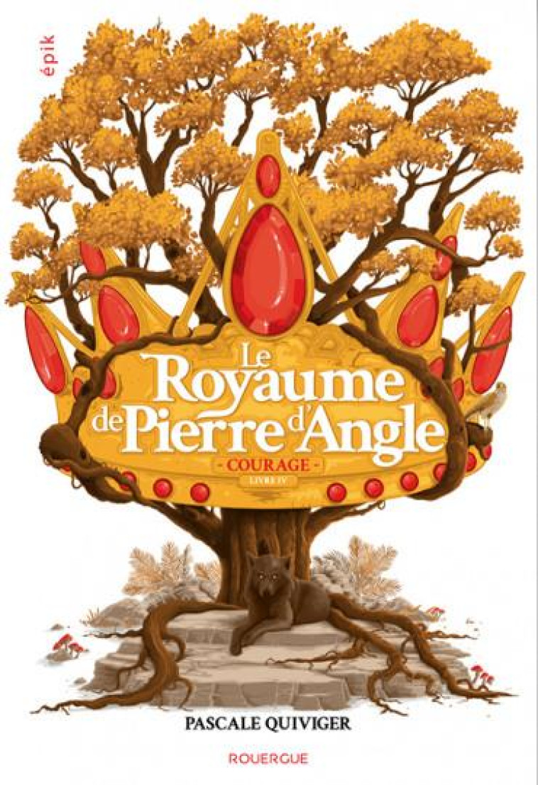 LE ROYAUME DE PIERRE D-ANGLE (TOME 4) - COURAGE - QUIVIGER PASCALE - ROUERGUE