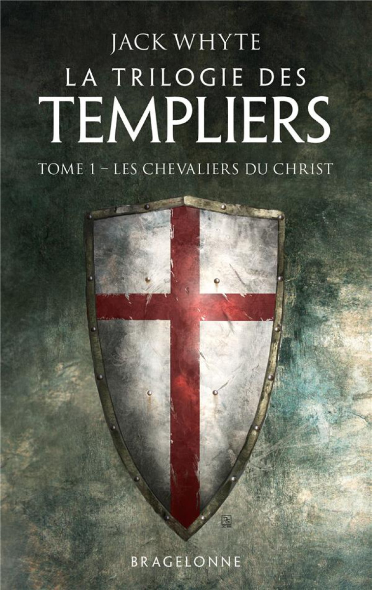 LA TRILOGIE DES TEMPLIERS, T1 : LES CHEVALI ERS DU CHRIST - WHYTE JACK - BRAGELONNE