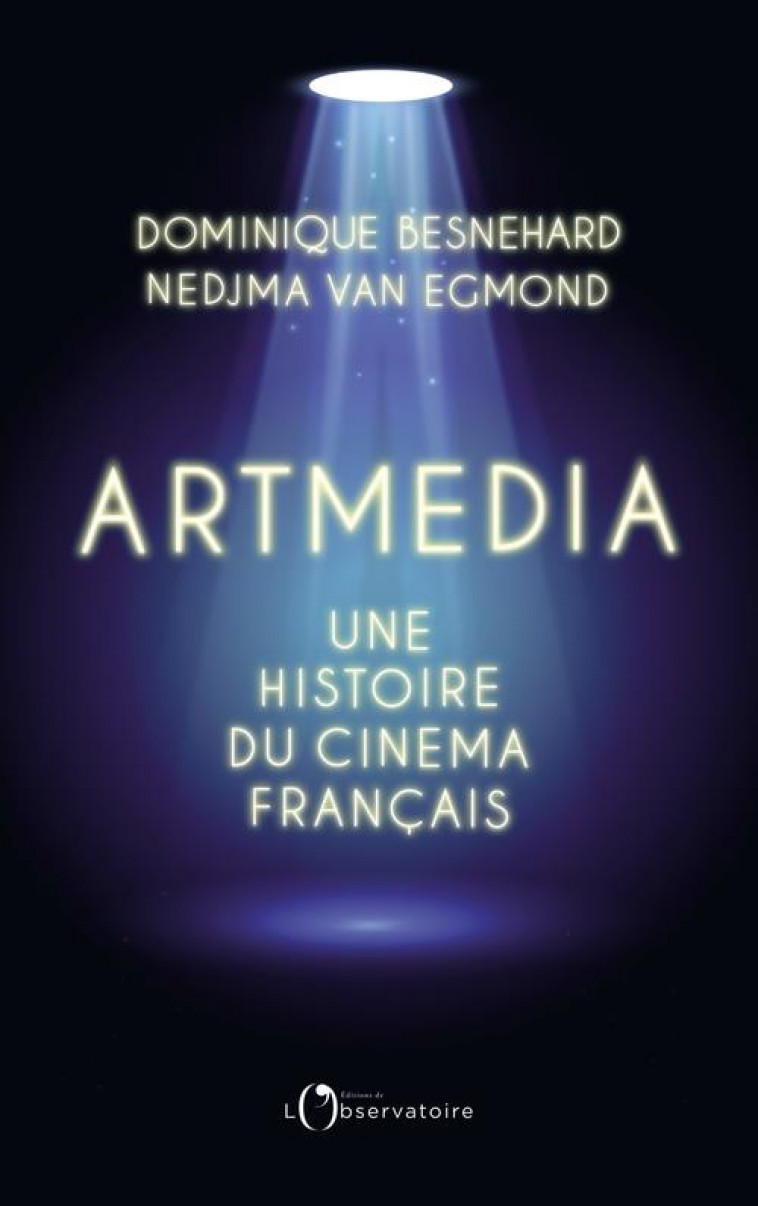 ARTMEDIA, UNE HISTOIRE DU CINEMA FRANCAIS - BESNEHARD/VAN EGMOND - L'OBSERVATOIRE