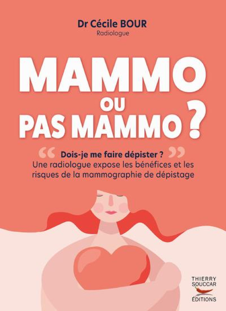 MAMMO OU PAS MAMMO ? - UNE RADIOLOGUE EXPOSE LES BENEFICES ET LES RISQUES DE LA MAMMOGRAPHIE DE DEPI - BOUR/FERRER - THIERRY SOUCCAR