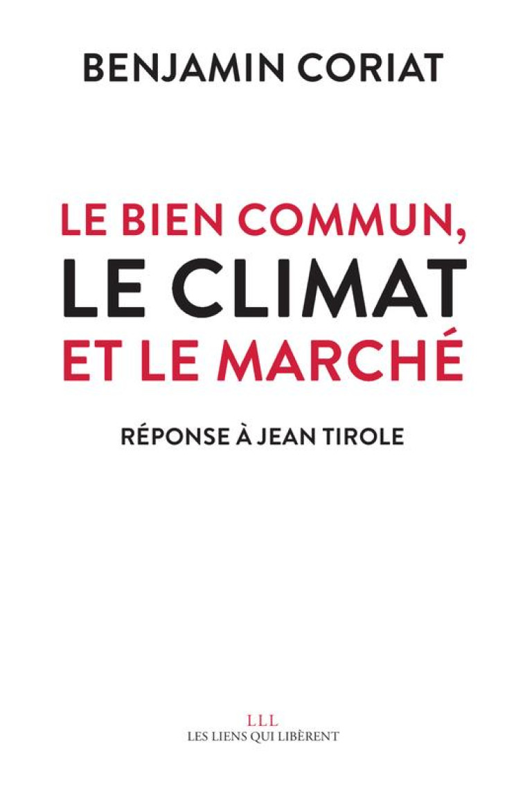 LE BIEN COMMUN, LE CLIMAT ET LE MARCHE - REPONSE A JEAN TIROLE - CORIAT BENJAMIN - LIENS LIBERENT