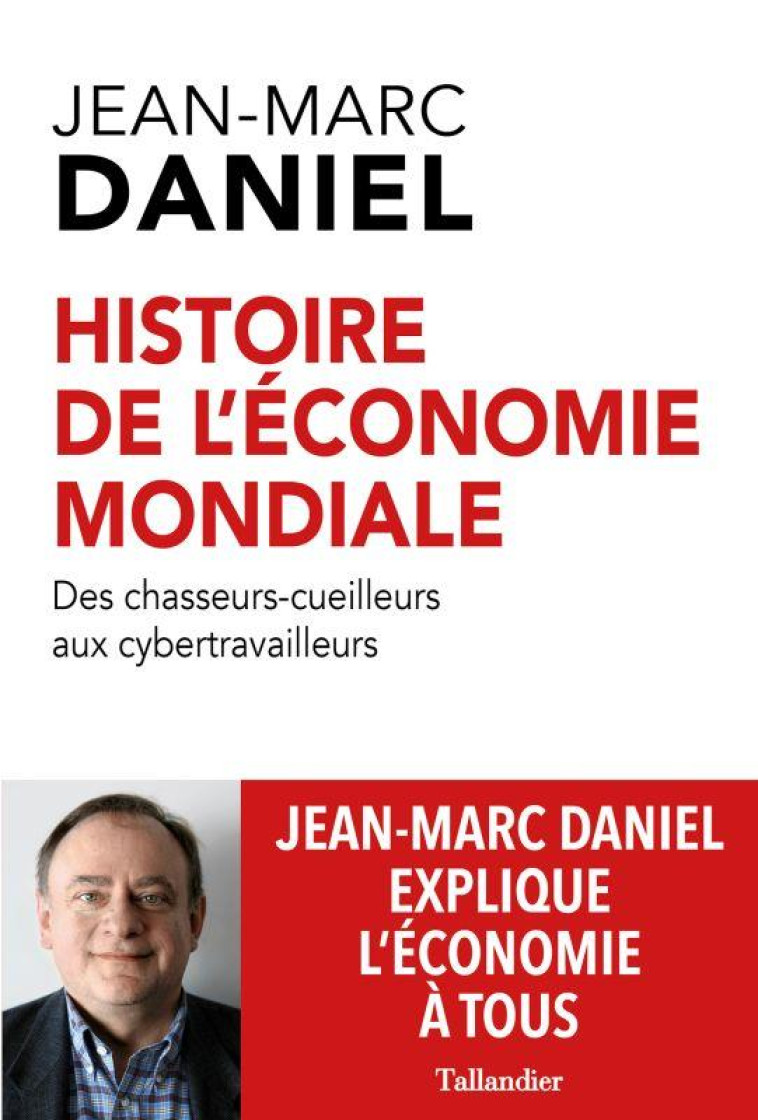 HISTOIRE DE L-ECONOMIE MONDIALE - DES CHASSEURS-CUEILLEURS AUX CYBERTRAVAILLEURS - DANIEL JEAN-MARC - TALLANDIER